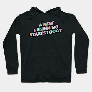 A new beginning starts today - Positive Vibes Motivation Quote Hoodie